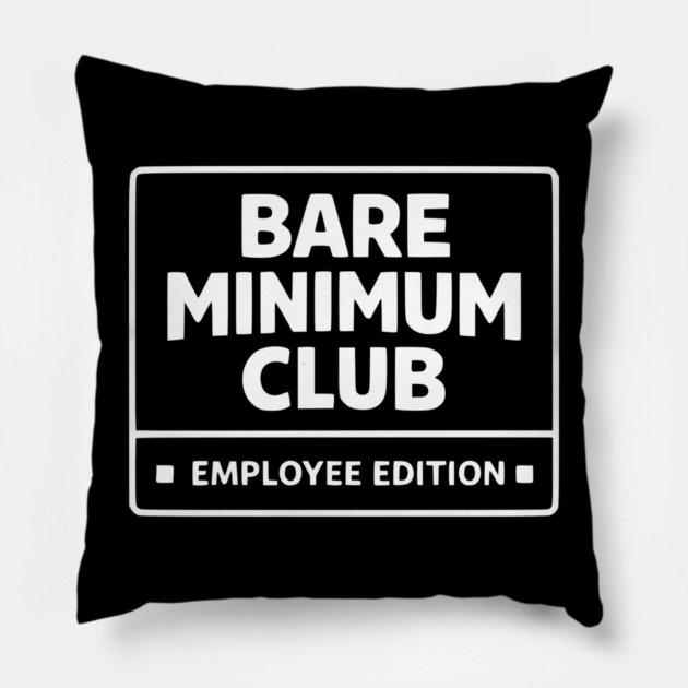 Bare Minimum Club Employee Edition Funny Work Humor Pillow by Silly Me Studio
