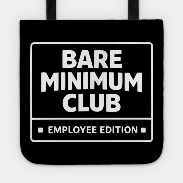 Bare Minimum Club Employee Edition Funny Work Humor Tote by Silly Me Studio
