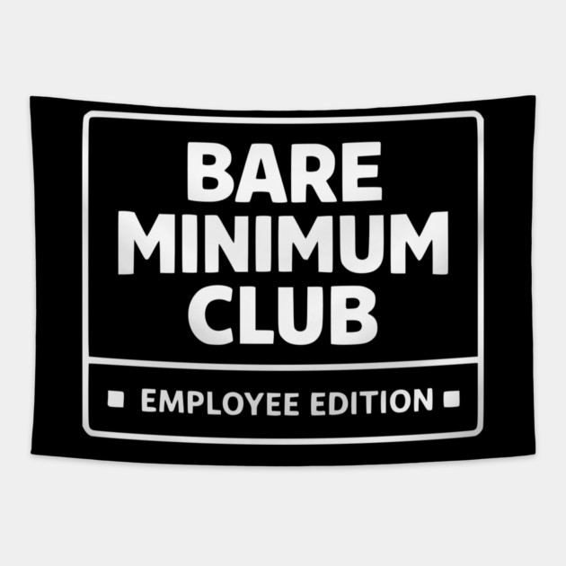 Bare Minimum Club Employee Edition Funny Work Humor Tapestry by Silly Me Studio