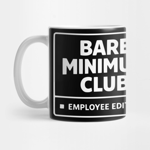 Bare Minimum Club Employee Edition Funny Work Humor by Silly Me Studio
