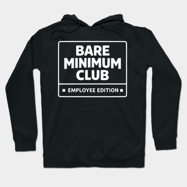 Bare Minimum Club Employee Edition Funny Work Humor Hoodie by Silly Me Studio