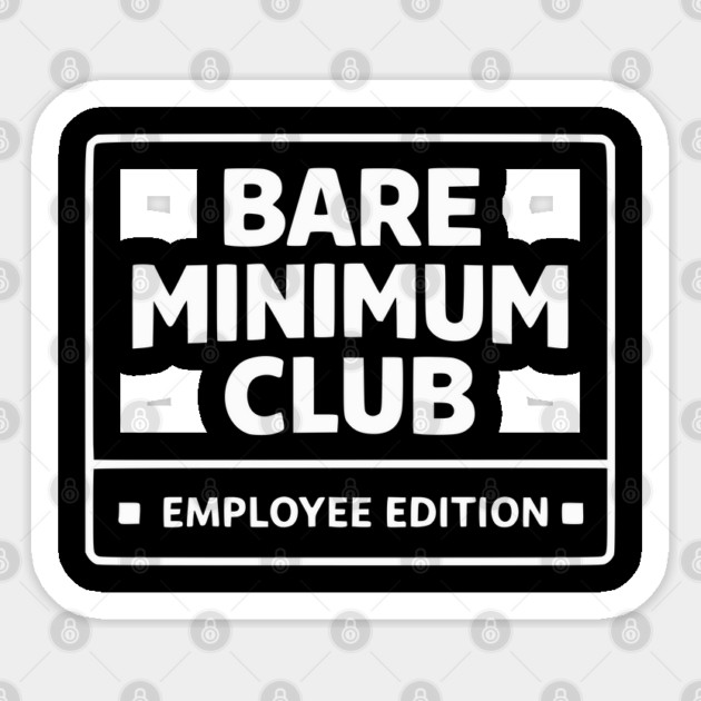 Bare Minimum Club Employee Edition Funny Work Humor Sticker by Silly Me Studio