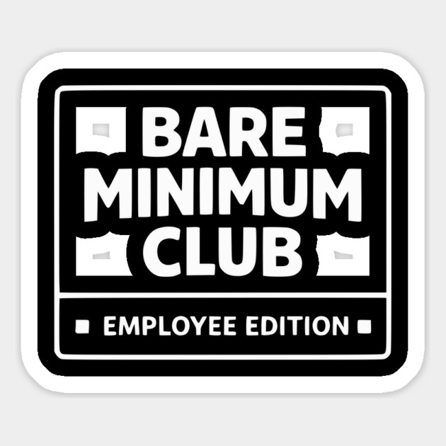 Bare Minimum Club Employee Edition Funny Work Humor Magnet by Silly Me Studio