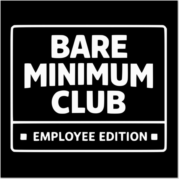 Bare Minimum Club Employee Edition Funny Work Humor Wall Art by Silly Me Studio
