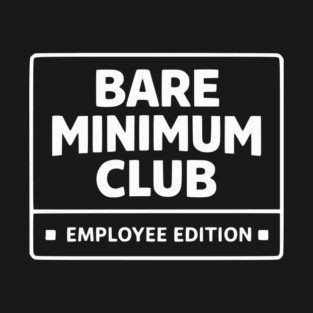 Bare Minimum Club Employee Edition Funny Work Humor T-Shirt