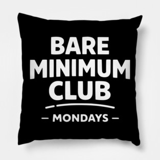 Bare Minimum Club Mondays Funny Work Humor Pillow