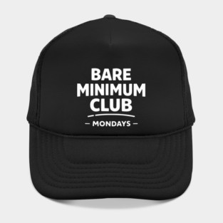 Bare Minimum Club Mondays Funny Work Humor Hat