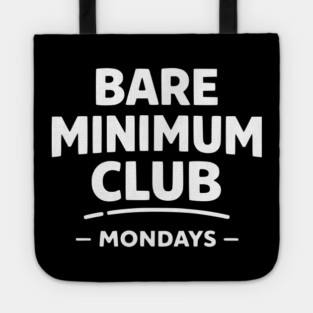 Bare Minimum Club Mondays Funny Work Humor Tote