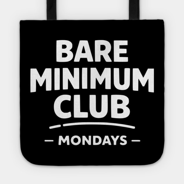 Bare Minimum Club Mondays Funny Work Humor Tote by Silly Me Studio