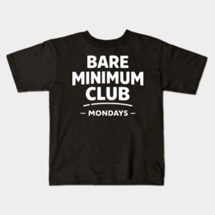 Bare Minimum Club Mondays Funny Work Humor Kids T-Shirt