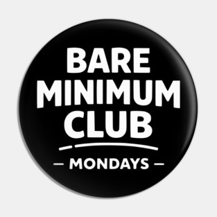 Bare Minimum Club Mondays Funny Work Humor Pin