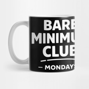 Bare Minimum Club Mondays Funny Work Humor Mug