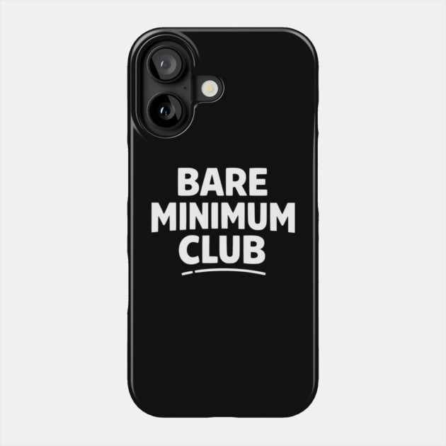 Bare Minimum Club Funny Minimalist Design Phone Case by Silly Me Studio