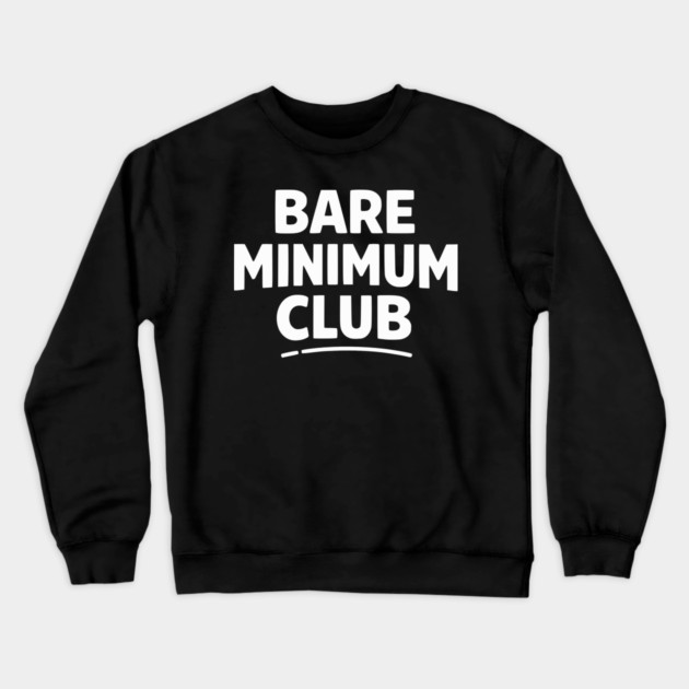 Bare Minimum Club Funny Minimalist Design Crewneck Sweatshirt by Silly Me Studio