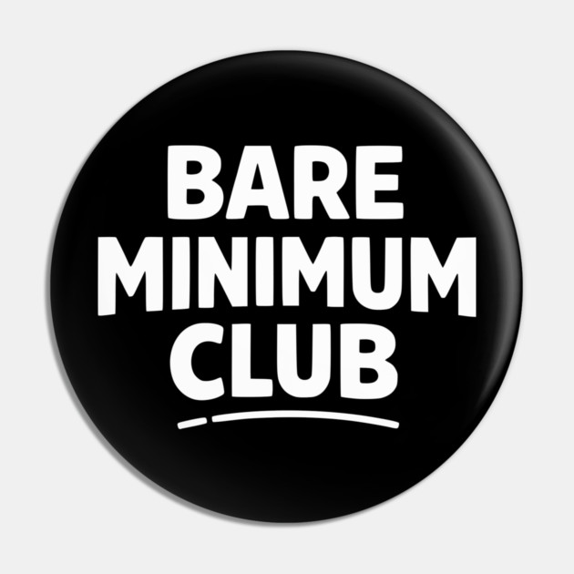Bare Minimum Club Funny Minimalist Design Pin by Silly Me Studio