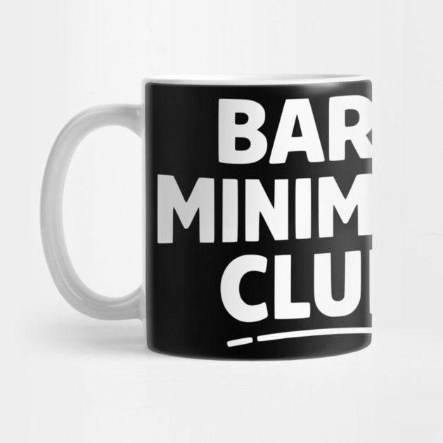 Bare Minimum Club Funny Minimalist Design by Silly Me Studio
