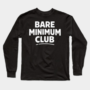 Bare Minimum Club Funny Minimalist Design Long Sleeve T-Shirt