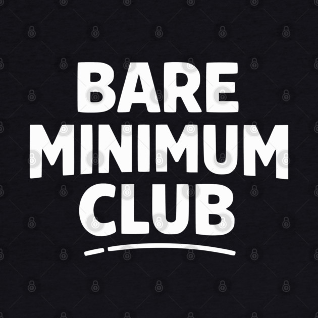 Bare Minimum Club Funny Minimalist Design by Silly Me Studio