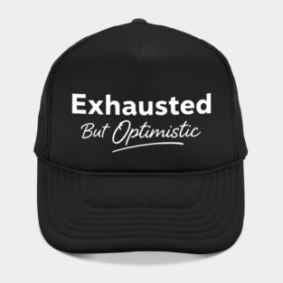 Exhausted But Optimistic Minimal Typography Design Hat