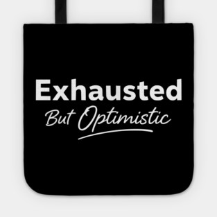 Exhausted But Optimistic Minimal Typography Design Tote
