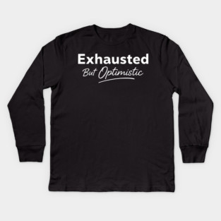 Exhausted But Optimistic Minimal Typography Design Kids Long Sleeve T-Shirt