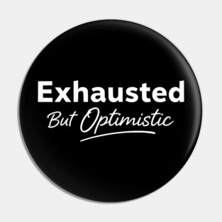 Exhausted But Optimistic Minimal Typography Design Pin