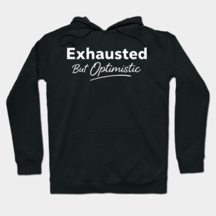 Exhausted But Optimistic Minimal Typography Design Hoodie