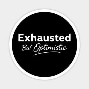 Exhausted But Optimistic Minimal Typography Design Magnet
