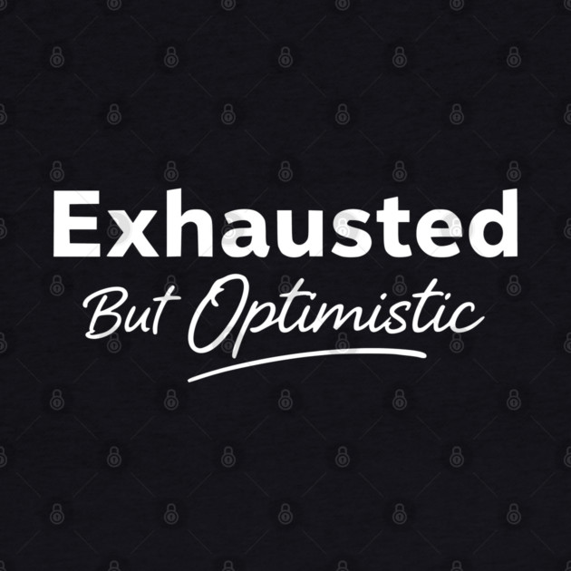 Exhausted But Optimistic Minimal Typography Design by Silly Me Studio