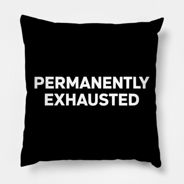 Permanently Exhausted Bold Minimal Text Design Pillow by Silly Me Studio