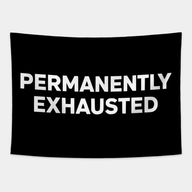 Permanently Exhausted Bold Minimal Text Design Tapestry by Silly Me Studio