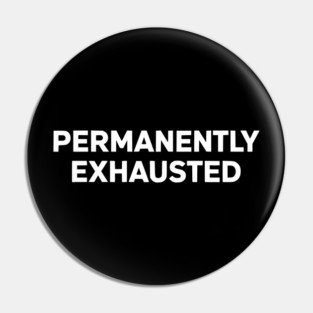 Permanently Exhausted Bold Minimal Text Design Pin