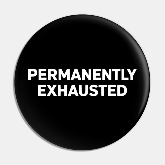 Permanently Exhausted Bold Minimal Text Design Pin by Silly Me Studio