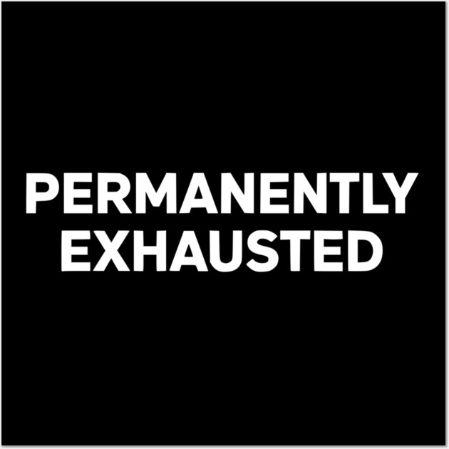 Permanently Exhausted Bold Minimal Text Design Wall Art by Silly Me Studio