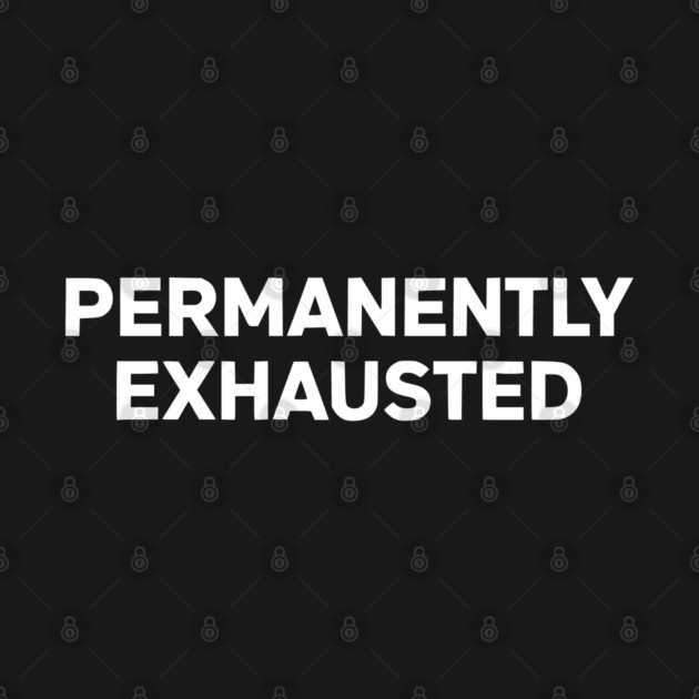 Permanently Exhausted Bold Minimal Text Design by Silly Me Studio