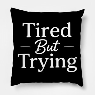 Tired But Trying Minimal Typography Design Pillow