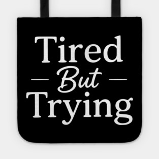 Tired But Trying Minimal Typography Design Tote
