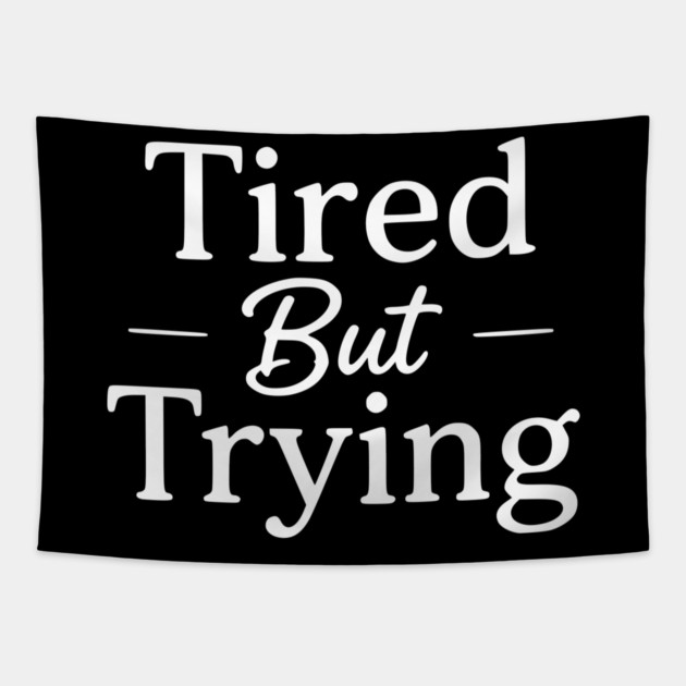 Tired But Trying Minimal Typography Design Tapestry by Silly Me Studio