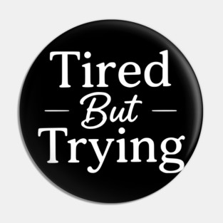 Tired But Trying Minimal Typography Design Pin