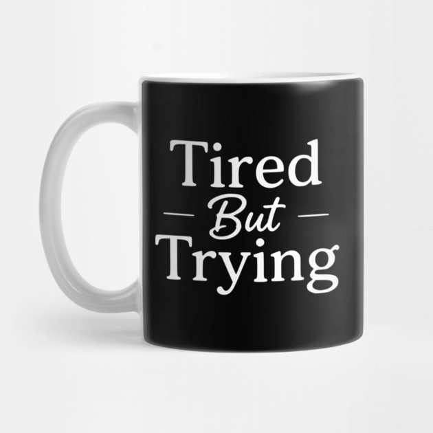 Tired But Trying Minimal Typography Design by Silly Me Studio