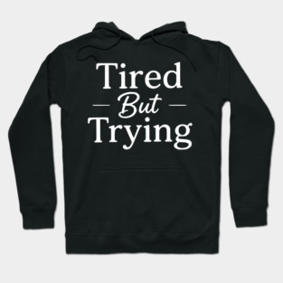 Tired But Trying Minimal Typography Design Hoodie