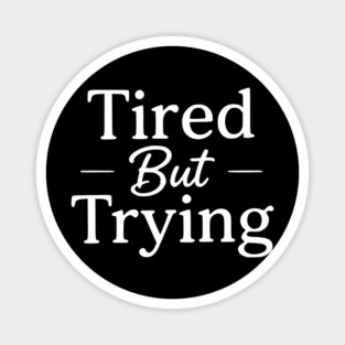 Tired But Trying Minimal Typography Design Magnet