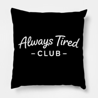 Always Tired Club Funny Text Design Pillow