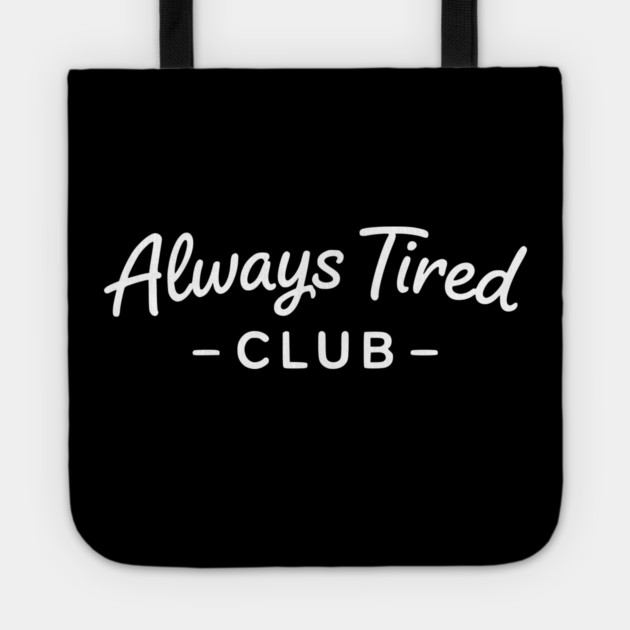 Always Tired Club Funny Text Design Tote by Silly Me Studio