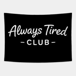 Always Tired Club Funny Text Design Tapestry