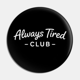 Always Tired Club Funny Text Design Pin