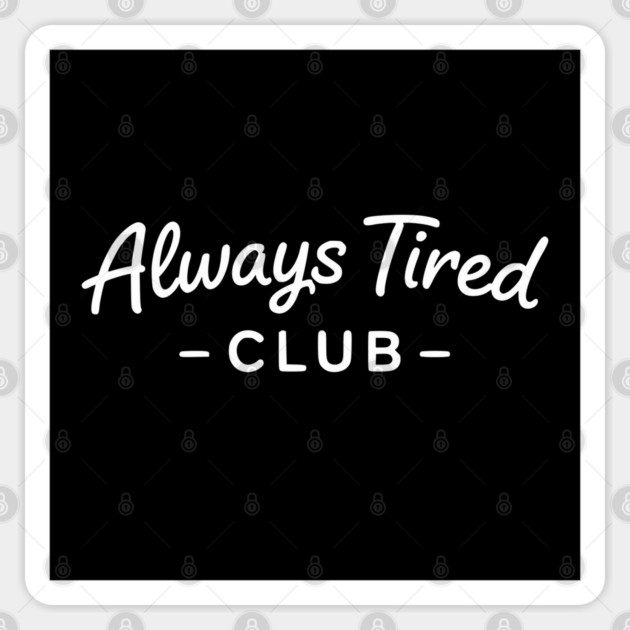 Always Tired Club Funny Text Design Sticker by Silly Me Studio