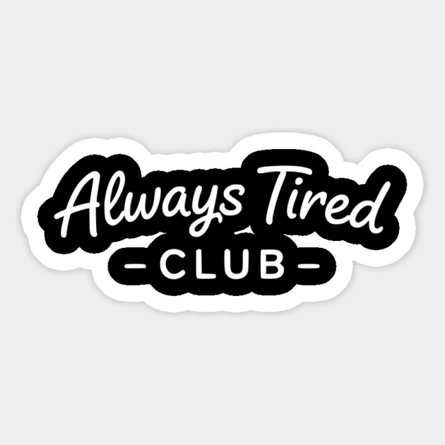 Always Tired Club Funny Text Design Magnet by Silly Me Studio