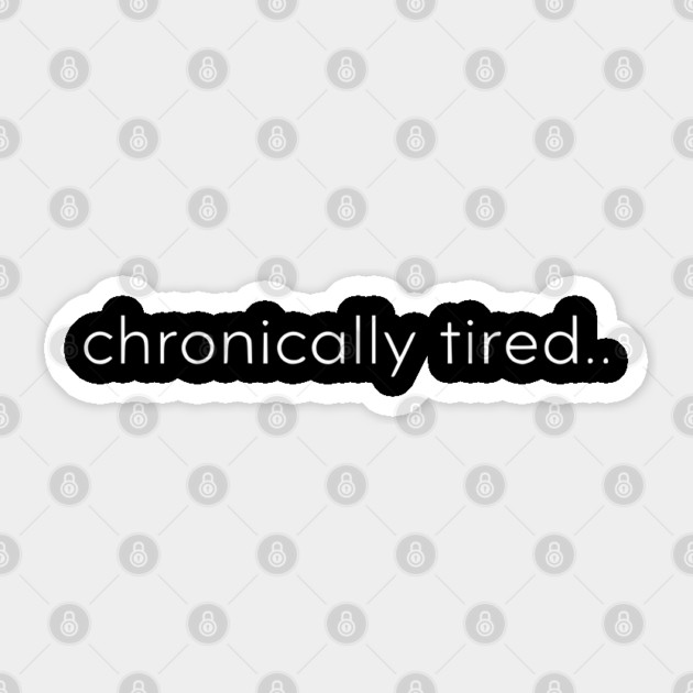 Chronically Tired Minimal Typography Design Sticker by Silly Me Studio