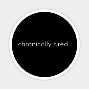 Chronically Tired Minimal Typography Design Magnet